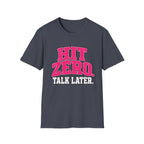 Hit Zero Talk Later T-Shirt