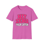 Hit Zero Talk Later T-Shirt