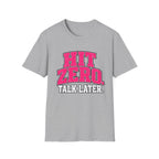 Hit Zero Talk Later T-Shirt